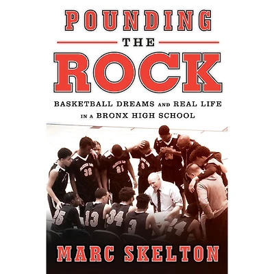 Pounding the Rock: Basketball Dreams and Real Life a Bronx High School