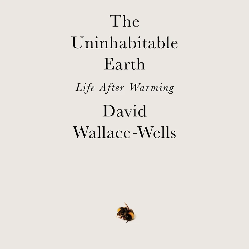 The Uninhabitable Earth: Life After Warming