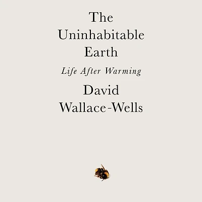 The Uninhabitable Earth: Life After Warming
