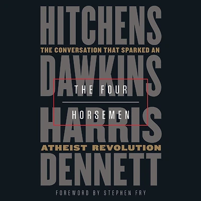 The Four Horsemen: Conversation That Sparked an Atheist Revolution