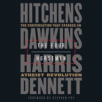 The Four Horsemen: Conversation That Sparked an Atheist Revolution
