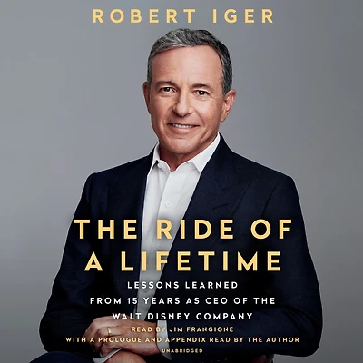 the Ride of a Lifetime: Lessons Learned from 15 Years as CEO Walt Disney Company