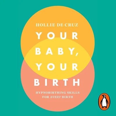 Your Baby, Your Birth: Hypnobirthing Skills For Every Birth