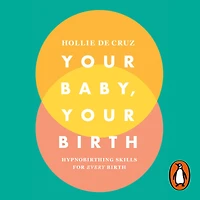 Your Baby, Your Birth: Hypnobirthing Skills For Every Birth