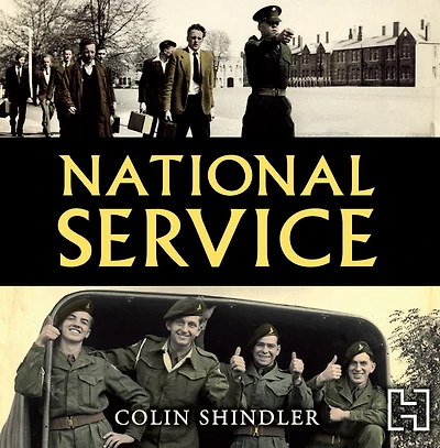 National Service: From Aldershot To Aden: Tales The Conscripts, 1946-62