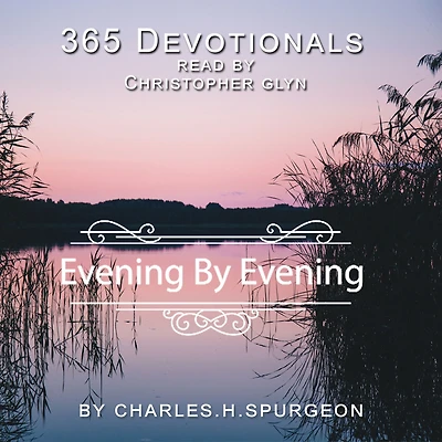 365 Devotionals Evening by Evening - by Charles H. Spurgeon