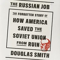the Russian Job: Forgotten Story of How America Saved Soviet Union from Ruin