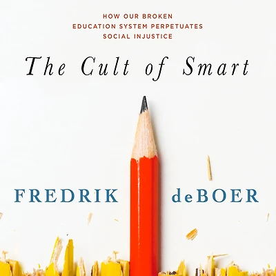 The Cult of Smart: How Our Broken Education System Perpetuates Social Injustice