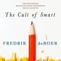 The Cult of Smart: How Our Broken Education System Perpetuates Social Injustice