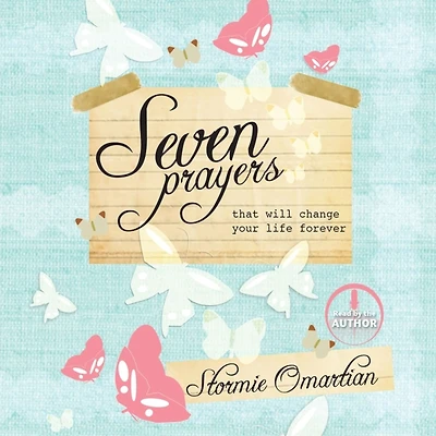 Seven Prayers That Will Change Your Life Forever: Move from Ordinary to Amazing