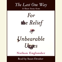 The Last One Way: A Short Story from For the Relief of Unbearable Urges