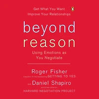 Beyond Reason: Using Emotions as You Negotiate