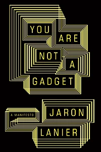 You Are Not A Gadget: Manifesto