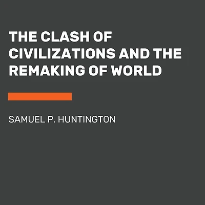 the Clash of Civilizations and Remaking World Order
