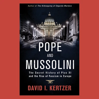 the Pope and Mussolini: Secret History of Pius XI Rise Fascism Europe