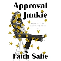Approval Junkie: Adventures Caring Too Much
