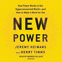 New Power: How Power Works Our Hyperconnected World--and to Make It Work for You