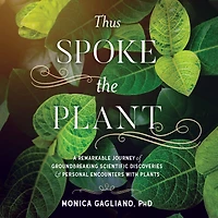 Thus Spoke the Plant: A Remarkable Journey of Groundbreaking Scientific Discoveries and Personal Encounters with Plants