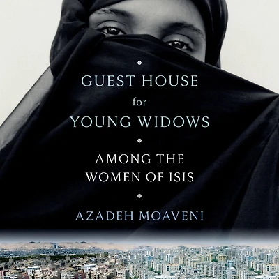 Guest House for Young Widows: Among the Women of ISIS