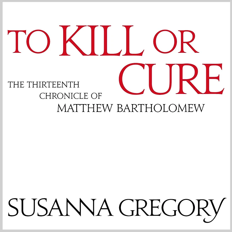 To Kill or Cure (Matthew Bartholomew Series #13)