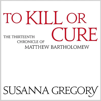 To Kill or Cure (Matthew Bartholomew Series #13)