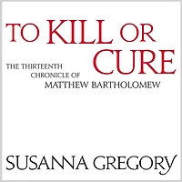 To Kill or Cure (Matthew Bartholomew Series #13)
