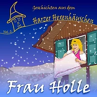Frau Holle: Das Märchen von Goldmarie und Pechmarie