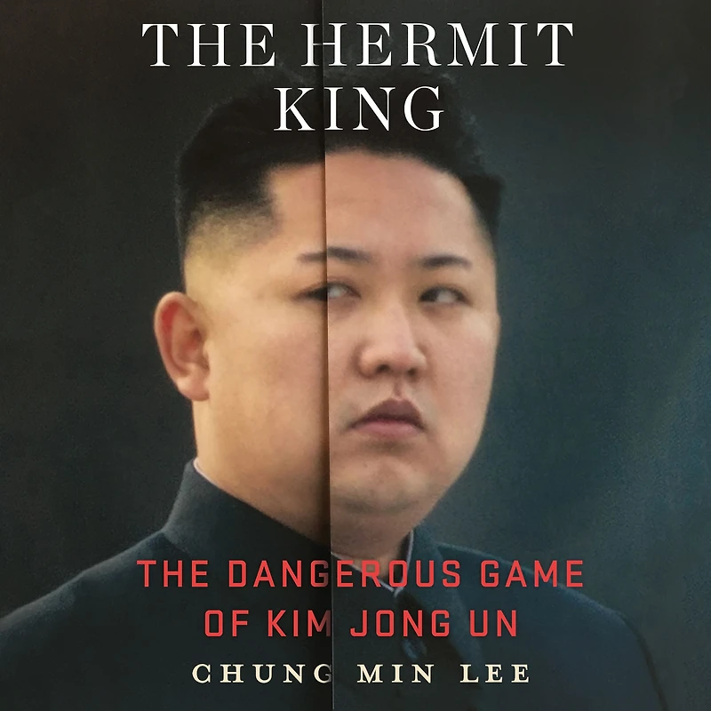 The Hermit King: Dangerous Game of Kim Jong Un