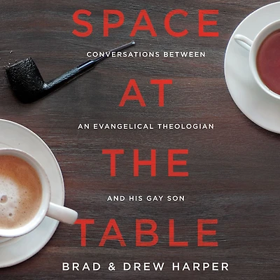 Space at the Table: Conversations Between an Evangelical Theologian and His Gay Son