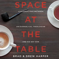 Space at the Table: Conversations Between an Evangelical Theologian and His Gay Son