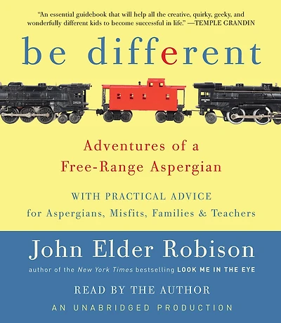 Be Different: My Adventures with Asperger's and Advice for Fellow Aspergians, Misfits, Families, Teachers