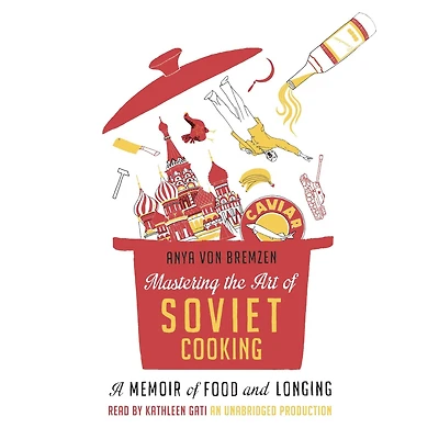 Mastering the Art of Soviet Cooking: A Memoir Food and Longing