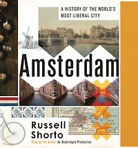 Amsterdam: A History of the World's Most Liberal City