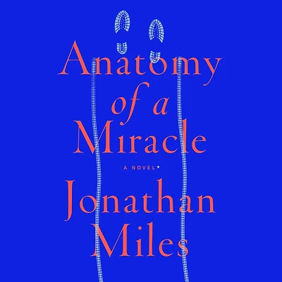 Anatomy of A Miracle: Novel*