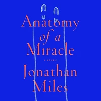 Anatomy of A Miracle: Novel*