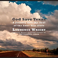 God Save Texas: A Journey into the Soul of Lone Star State