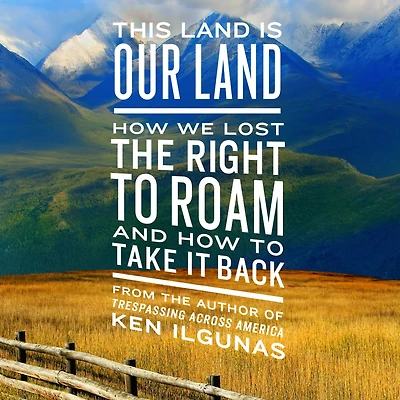 This Land Is Our Land: How We Lost the Right to Roam and Take It Back