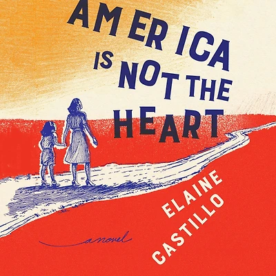 America Is Not the Heart: A Novel