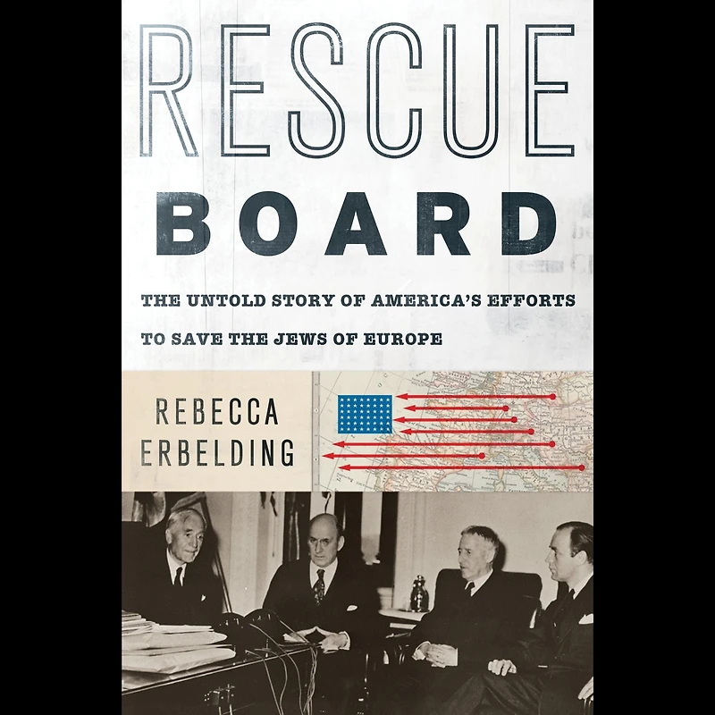 Rescue Board: the Untold Story of America's Efforts to Save Jews Europe