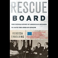 Rescue Board: the Untold Story of America's Efforts to Save Jews Europe