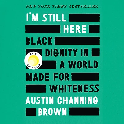 I'm Still Here: Black Dignity a World Made for Whiteness (Reese's Book Club)
