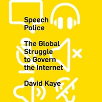 Speech Police: the Global Struggle to Govern Internet