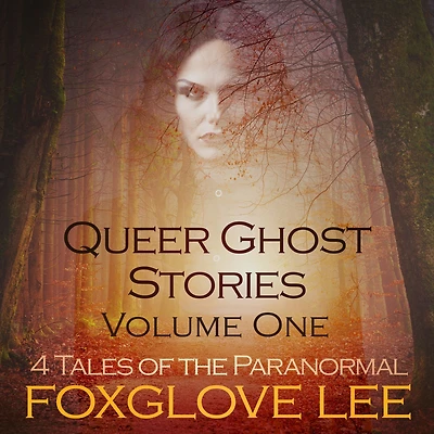Queer Ghost Stories Volume One: 4 Tales of the Paranormal