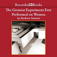 the Greatest Experiment Ever Performed on Women: Exploding Estrogen Myth