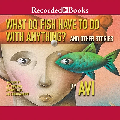 What Do Fish Have to with Anything?: And Other Stories