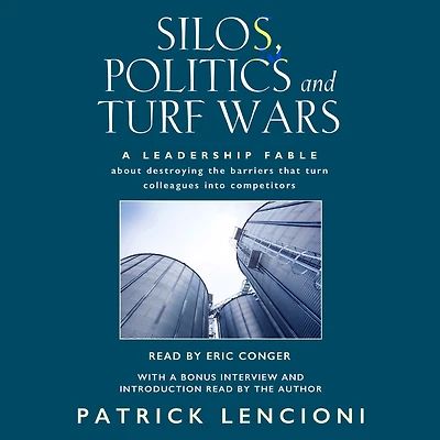 Silos, Politics, and Turf Wars: A Leadership Fable About Destroying the Barriers that Turn Colleagues into Competitors