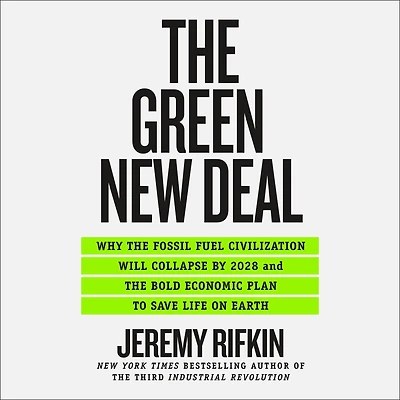 the Green New Deal: Why Fossil Fuel Civilization Will Collapse by 2028, and Bold Economic Plan to Save Life on Earth