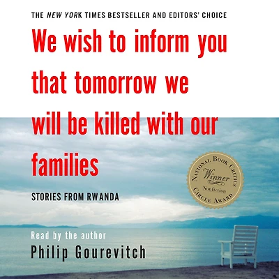 We Wish to Inform You That Tomorrow Will Be Killed with Our Families: Stories from Rwanda