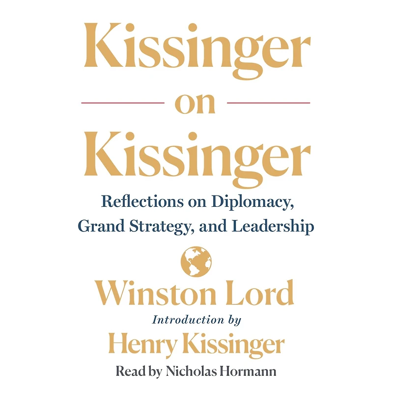 Kissinger on Kissinger: Reflections Diplomacy, Grand Strategy, and Leadership