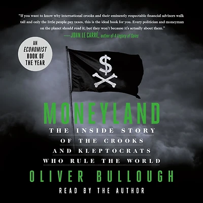 Moneyland: the Inside Story of Crooks and Kleptocrats Who Rule World